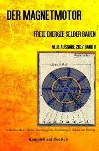 Der Magnetmotor - Freie Energie selber bauen Neue Ausgabe 2017 Band 8 Taschenbuch - Sonja Weinand, Patrick Weinand-Diez