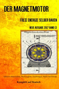 Der Magnetmotor - Freie Energie selber bauen Neue Ausgabe 2017 Band 13 Taschenbuch - Sonja Weinand, Patrick Weinand-Diez