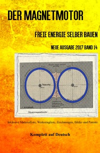 Der Magnetmotor - Freie Energie selber bauen Neue Ausgabe 2017 Band 14 Taschenbuch - Sonja Weinand, Patrick Weinand-Diez