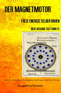 Der Magnetmotor - Freie Energie selber bauen Neue Ausgabe 2017 Band 15 Taschenbuch - Sonja Weinand, Patrick Weinand-Diez