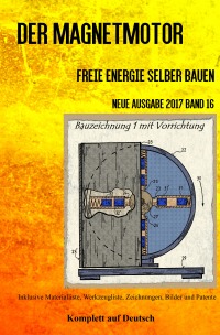 Der Magnetmotor - Freie Energie selber bauen Neue Ausgabe 2017 Band 16 Taschenbuch - Sonja Weinand, Patrick Weinand-Diez