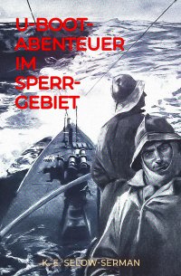 U-Boot-Abenteuer im Sperrgebiet - K. E. Selow-Serman
