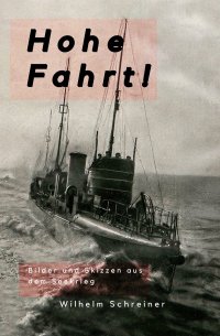 Hohe Fahrt! - Bilder und Skizzen aus dem Seekrieg. - Wilhelm Schreiner