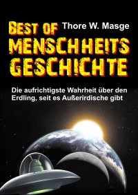 Best of Menschheitsgeschichte - Die aufrichtigste Wahrheit über den Erdling, seit es Außerirdische gibt - Thore W. Masge