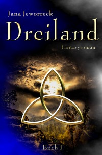 Dreiland I - Erstes Buch der Trilogie - Jana Jeworreck