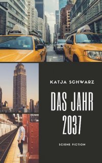 Das Jahr 2037 - Fiktion und Realität - Katja Schwarz