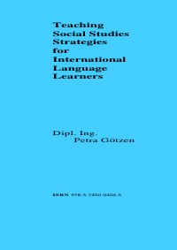 Teaching and Learning Methods for international students - Teaching Social Studies Strategies for International Language Learners - Petra Götzen