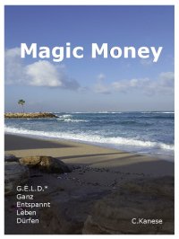 Magic Money - G.E.L.D.* Ganz Entspannt Leben Dürfen - Christina Kanese