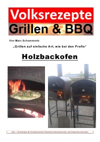 Volksrezepte Grillen & BBQ - Holzbackofen 1 - 30 Rezepte für den Holzbackofen - Marc Schommertz
