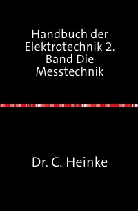 Handbuch der Elektrotechnik - 2. Band : Die Messtechnik 4-6. Abteilung Nachdruck 2017 Taschenbuch - Dr. C Heinke