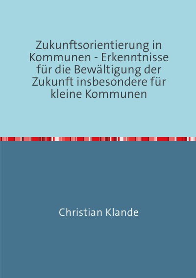 'Zukunftsorientierung in Kommunen – Erkenntnisse für die Bewältigung der Zukunft insbesondere für kleine Kommunen'-Cover