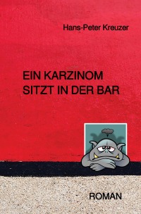 Ein Karzinom sitzt in der Bar - Hans-Peter Kreuzer