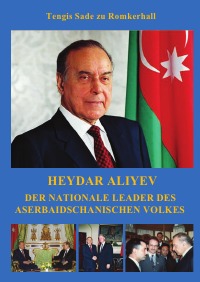 Heydar Aliyev - Heydar Aliyev - Präsident der Republik Aserbaidschan - Tengis Sade zu Romkerhall, Tengis Sade zu Romkerhall, Tengis Sade zu Romkerhall