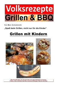 Volksrezepte Grillen & BBQ - Grillen mit Kindern - Über 50 Grill-Ideen um für die Kinder eine tolle Grillparty zu machen. - Marc Schommertz