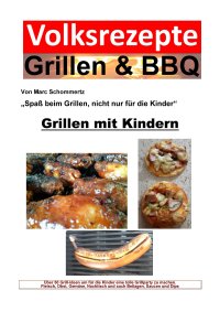 Volksrezepte Grillen & BBQ - Grillen mit Kindern - Über 50 Grill-Ideen um für die Kinder eine tolle Grillparty zu machen. - Marc Schommertz