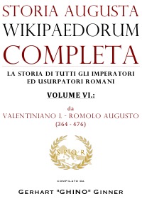 storia augusta wikipaedorum completa - VI. - da Valentiniano I - Romolo augusto (364 - 476) - gerhart ginner