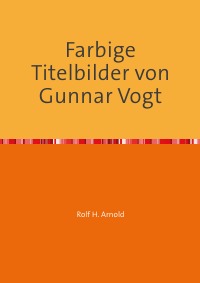 Farbige Titelbilder von Gunnar Vogt - Titelbilder mit Witz und Charme - Rolf H. Arnold