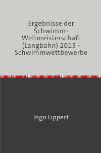 Ergebnisse der Schwimm-Weltmeisterschaft (Langbahn) 2013 - Schwimmwettbewerbe - Ingo Lippert