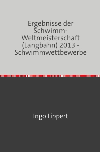 'Ergebnisse der Schwimm-Weltmeisterschaft (Langbahn) 2013 – Schwimmwettbewerbe'-Cover