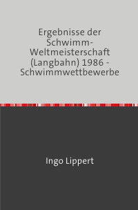 Ergebnisse der Schwimm-Weltmeisterschaft (Langbahn) 1986 - Schwimmwettbewerbe - Ingo Lippert
