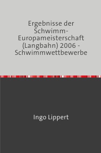 Ergebnisse der Schwimm-Europameisterschaft (Langbahn) 2006 - Schwimmwettbewerbe - Ingo Lippert