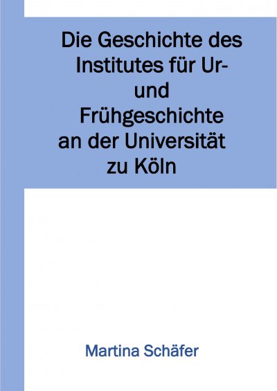 'Cover von Die Geschichte des Institutes für Ur- und Frühgeschichte an der Universität zu Köln'-Cover