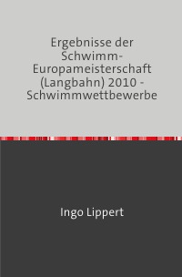 Ergebnisse der Schwimm-Europameisterschaft (Langbahn) 2010 - Schwimmwettbewerbe - Ingo Lippert