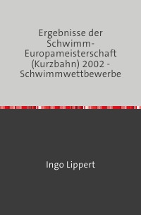Ergebnisse der Schwimm-Europameisterschaft (Kurzbahn) 2002 - Schwimmwettbewerbe - Ingo Lippert