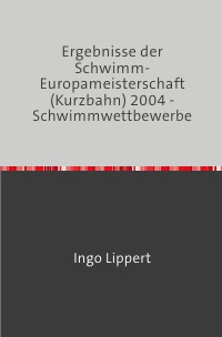 Ergebnisse der Schwimm-Europameisterschaft (Kurzbahn) 2004 - Schwimmwettbewerbe - Ingo Lippert