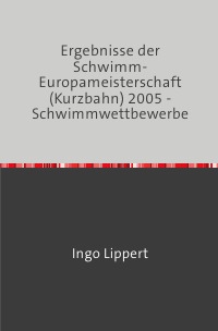 Ergebnisse der Schwimm-Europameisterschaft (Kurzbahn) 2005 - Schwimmwettbewerbe - Ingo Lippert