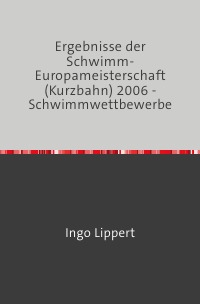 Ergebnisse der Schwimm-Europameisterschaft (Kurzbahn) 2006 - Schwimmwettbewerbe - Ingo Lippert