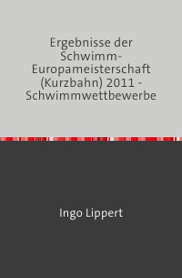 Ergebnisse der Schwimm-Europameisterschaft (Kurzbahn) 2011 - Schwimmwettbewerbe - Ingo Lippert
