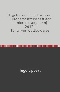Ergebnisse der Schwimm-Europameisterschaft der Junioren (Langbahn) 2012 - Schwimmwettbewerbe - Ingo Lippert