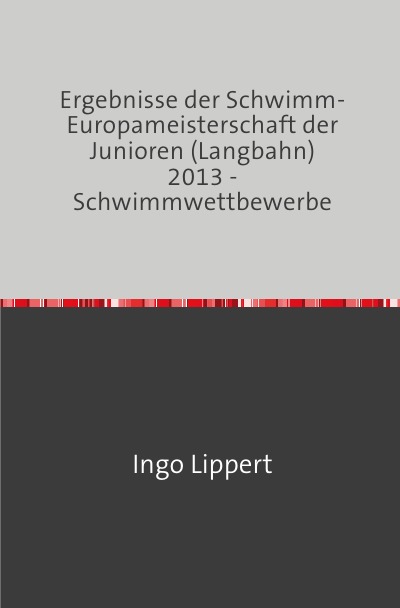 'Cover von Ergebnisse der Schwimm-Europameisterschaft der Junioren (Langbahn) 2013 – Schwimmwettbewerbe'-Cover