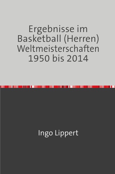 'Ergebnisse im Basketball (Herren) Weltmeisterschaften 1950 bis 2014'-Cover