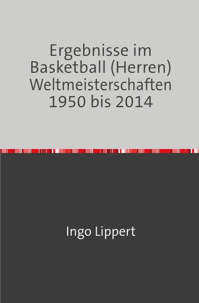 'Cover von Ergebnisse im Basketball (Herren) Weltmeisterschaften 1950 bis 2014'-Cover
