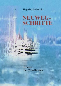 Neuwegschritte - Roman der Wandlungen - Siegfried Swiderski
