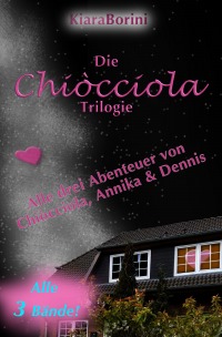 Die Chiòcciola-Trilogie - Alle drei Abenteuer von Chiòcciola, Annika & Dennis - Kiara Borini