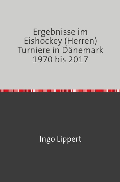 'Ergebnisse im Eishockey (Herren) Turniere in Dänemark 1970 bis 2017'-Cover
