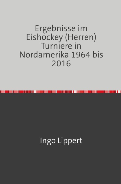 'Cover von Ergebnisse im Eishockey (Herren) Turniere in Nordamerika 1964 bis 2016'-Cover