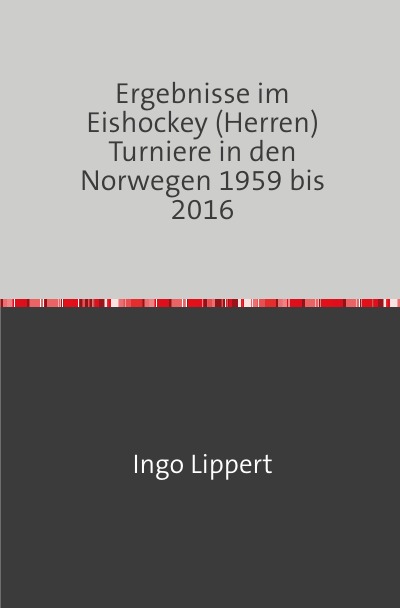 'Cover von Ergebnisse im Eishockey (Herren) Turniere in den Norwegen 1959 bis 2016'-Cover