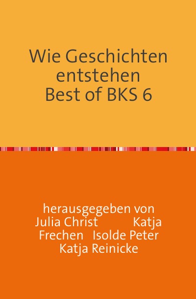 'Cover von Wie Geschichten entstehen               Best of BKS 6'-Cover