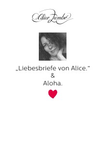 Liebesbriefe von Alice & Aloha. - Alice Zumbé