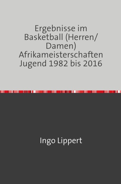'Ergebnisse im Basketball (Herren/Damen) Afrikameisterschaften Jugend 1982 bis 2016'-Cover