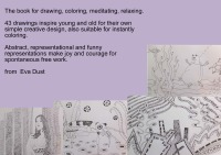 The book for drawing, coloring, meditating and relaxing - 43 drawings inspire young and old for their own simple creative drawings, also suitable for instantly coloring. - Eva Dust
