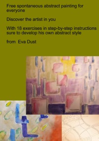 Free spontaneous abstract painting for everyone - Discover the artist in you - Eva Dust