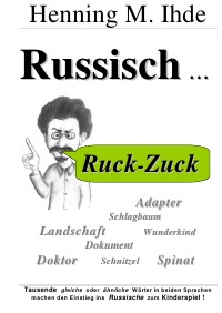 Russisch Ruck-Zuck - Leichter Einstieg ins Russische mit Hilfe von tausenden Wörtern, die sich in beiden Sprachen ähneln oder gleichen - Henning M. Ihde