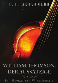 William Thomson, der Aussätzige - Ein Roman der Wirklichkeit - Franz Heinrich Achermann, Carl Stoll