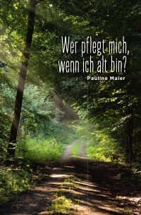 Wer pflegt mich im Alter? - Pauline Maier