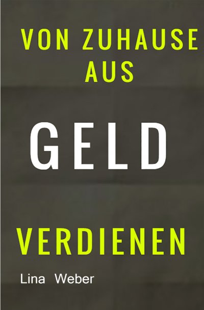 'Cover von Von Zuhause aus Geld verdienen'-Cover